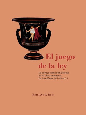 cover image of El juego de la ley. La poética cómica del derecho en las obras tempranas de Aristófanes (427-414 a.C.)